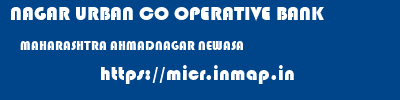 NAGAR URBAN CO OPERATIVE BANK  MAHARASHTRA AHMADNAGAR NEWASA   micr code